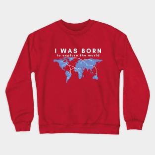 I was born to explore the world - white font Crewneck Sweatshirt